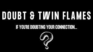 Twin Flame Doubt⎮Doubting Your Twin Flame Connection [During Separation]? ❤︎