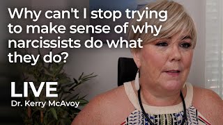 Why can't I stop trying to make sense of why narcissists do what they do? Live with Dr Kerry McAvoy