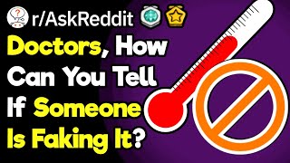Doctors, How DId You Know Your Patient Was Faking It? (r/AskReddit)