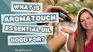 What is AromaTouch Essential Oil Good For?