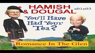 You'll Have Had Your Tea The Doings of Hamish and Dougal s01e03 Romance In The Glen