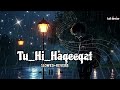 Tu_Hi_Haqeeqat(Slowed+Reverb) | Lofi Sad Song | Lofi director