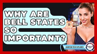 Why Are Bell States So Important? - Quantum Tech Explained
