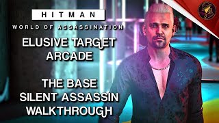 HITMAN WoA | Elusive Target Arcade | The Base | Level 1 \u0026 2 | Silent Assassin | Default Loadout