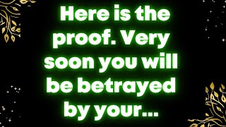 Here is the proof. Very soon you will be betrayed by your... God message