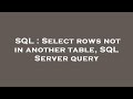 SQL : Select rows not in another table, SQL Server query