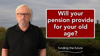 Will your pension provide for your old age?