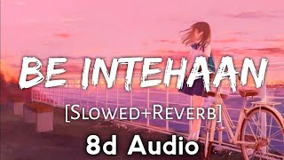 Be Intehaan (8d Audio) [Slowed+Reverb] -Atif Aslam & Sunidhi Chauhan - Use Headphones 🎧