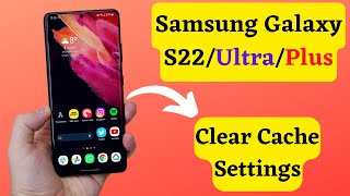 Samsung S22/Ultra/Plus Clear Cache