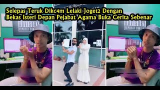 Selepas Teruk Dikc4m Lelaki Joget2 Dengan Bekas Isteri Depan Pejabat Agama Buka Cerita Sebenar