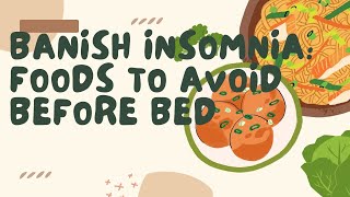 Banish Insomnia :  Foods to Avoid Before Bedtime