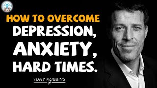 Tony Robbins Motivational Speeches - HOW TO OVERCOME DEPRESSION, ANXIETY, HARD TIMES