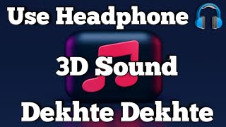Dekhte Dekhte 3D | Bass Boosted | Shahid K. & Shraddha K. | Atif Aslam | Use Headphone 🎧 | #3dmusic