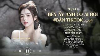 Nhạc Chill TikTok 2026 ♬ Bên Ấy Em Có Ai Rồi Lofi - Giữa Những Mưa Giông Năm Tháng Cùng Em Gồng Gánh