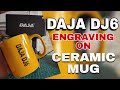 DAJA DJ6: Engraving on Ceramic Mug Do's and Don'ts #DAJA #DJ6 #AQuinn