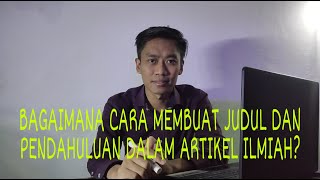 BAGAIMANA MEMBUAT JUDUL ARTIKEL DAN PENDAHULUAN ARTIKEL ILMIAH? BEGINI CARANYA!