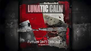 Lunatic Calm - Future Left Behind (Original Mix)
