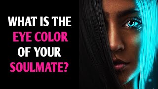 WHAT IS THE EYE COLOR OF YOUR SOULMATE? Personality Test Quiz - 1 Million Tests