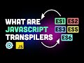 What is transpiling in JavaScript? (ECMAScript, babel & more)