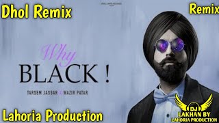Why Black Tarsem Jassar Dhol Remix Dj Lahoria Production Remix Letest punjabi songs