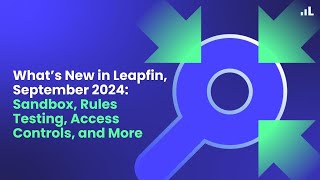 What's New in Leapfin: Sandbox, Rules Testing, and Access Control | September 2024