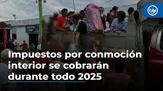 Impuestos por conmoción interior se cobrarán durante todo 2025, confirma minhacienda