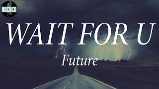 Future - WAIT FOR U (Lyrics)