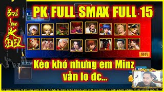 ღ KOF98UMOL ★  Bình loạn PK FULL SMAX FULL 15 ★  Kèo căng nhưng chiến thắng vẫn gọi tên e Minz💥