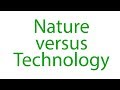 Nature Versus Technology