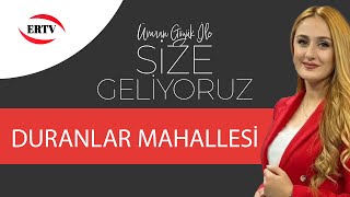 SİZE GELİYORUZ - DURANLAR MAHALLESİ