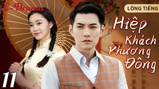 HIỆP KHÁCH PHƯƠNG ĐÔNG - Tập 11 ‖ Bộ sưu tập phim võ thuật chiếu rạp TQ Hay Nhất 2024 ‖ C-DRAMA