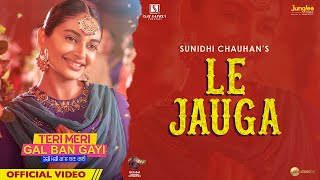 Le Jauga | Teri Meri Gal Ban Gayi | Akhil | Sunidhi Chauhan | Latest Punjabi Songs 2022