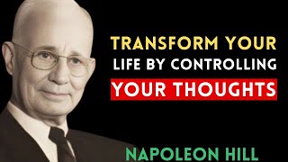 Transform Your Life by Controlling Your Thoughts | Napoleon Hill Motivation