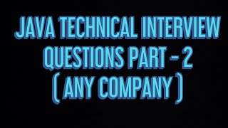 JAVA TECHNICAL INTERVIEW QUESTIONS PART- 2