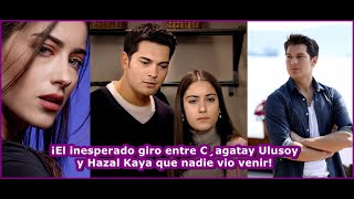 ¡El inesperado giro entre Çagatay Ulusoy y Hazal Kaya que nadie vio venir!