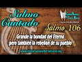 Salmo cantado 106 Grande la bondad del Eterno pero también la rebelión de su pueblo