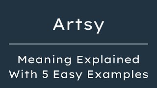 Artsy Meaning in English With 5 Example Sentences, Artsy Meaning in English