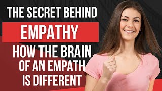 The Secret Behind Empathy, How an Empath's Brain is Uniquely Wired