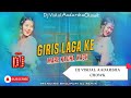 GIRIS LAGAKE MARE KACHA KACH DJ | TRANCE REMIX | BHOJPURI DJ | Dj Vishal Aadarsha Chowk Official