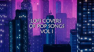 Lofi Covers/Remixes of Pop Songs (Vol. I)