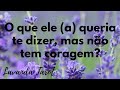 #tarot 💜💌 O que ele (a) queria te dizer, mas não tem coragem? 💜💌