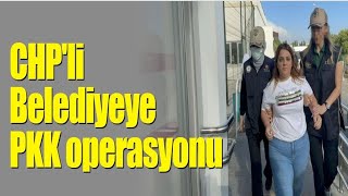 CHP'li Belediyeye PKK operasyonu | Başkan yardımcısı Buyruk ve HDP'li yöneticiler gözaltına alındı