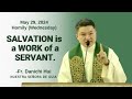 Salvation Is A Work Of A Servant - Homily By Fr. Danichi Hui On May 29, 2024