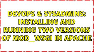 DevOps & SysAdmins: Installing and running two versions of mod_wsgi in Apache