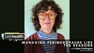 Managing perimenopause like the seasons | Kate Codrington - Mentor and Therapist