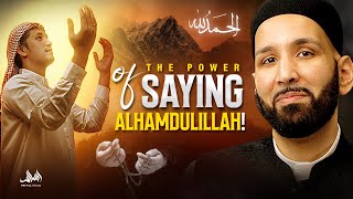 The POWER of Saying Alhamdulillah! | Dr. Omar Suleiman