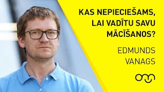 Edmunds Vanags: Kas nepieciešams, lai vadītu savu mācīšanos?