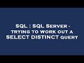 SQL : SQL Server - trying to work out a SELECT DISTINCT query