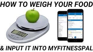 How To Weigh Food & Input It Into MyFitnessPal | How To Track Your Food in 2020