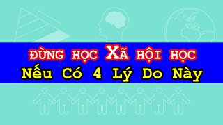 4 Lý Do Không Nên Học Xã Hội Học